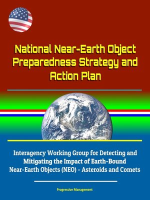 cover image of National Near-Earth Object Preparedness Strategy and Action Plan--Interagency Working Group for Detecting and Mitigating the Impact of Earth-Bound Near-Earth Objects (NEO)--Asteroids and Comets